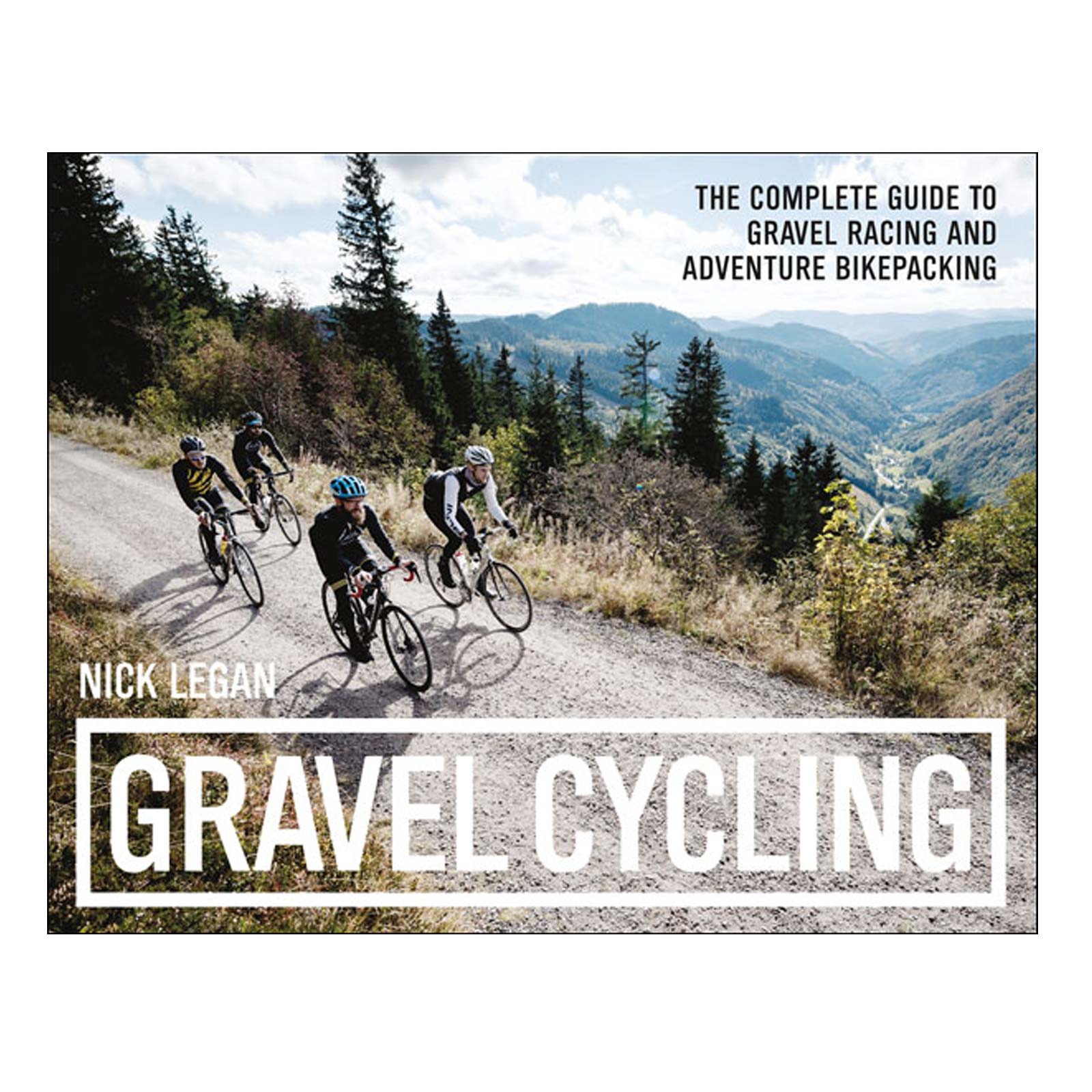 Gravel Cycling by Nick Legan - A Complete Guide to Gravel Racing and Bikepacking